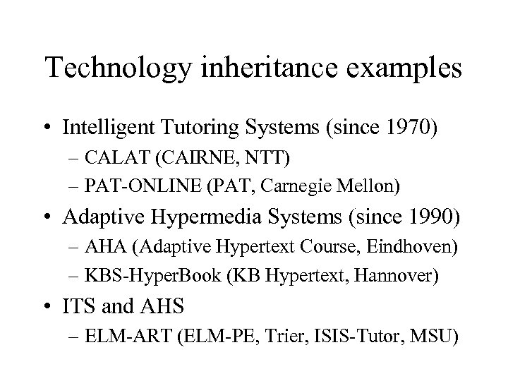 Technology inheritance examples • Intelligent Tutoring Systems (since 1970) – CALAT (CAIRNE, NTT) –