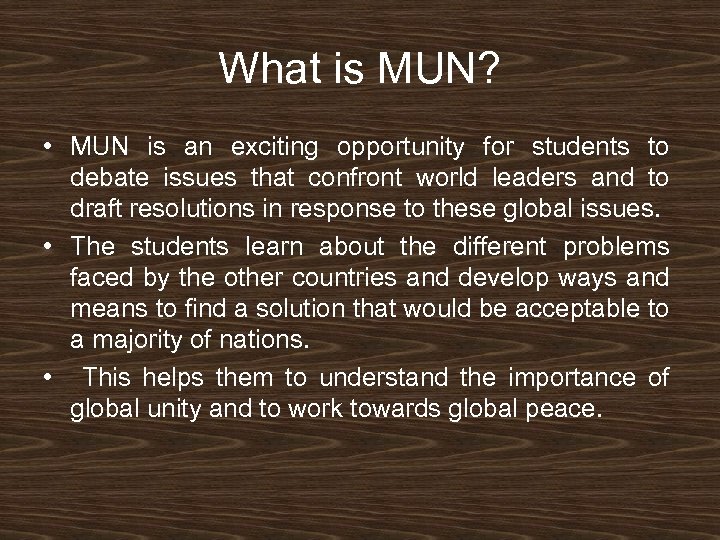 What is MUN? • MUN is an exciting opportunity for students to debate issues