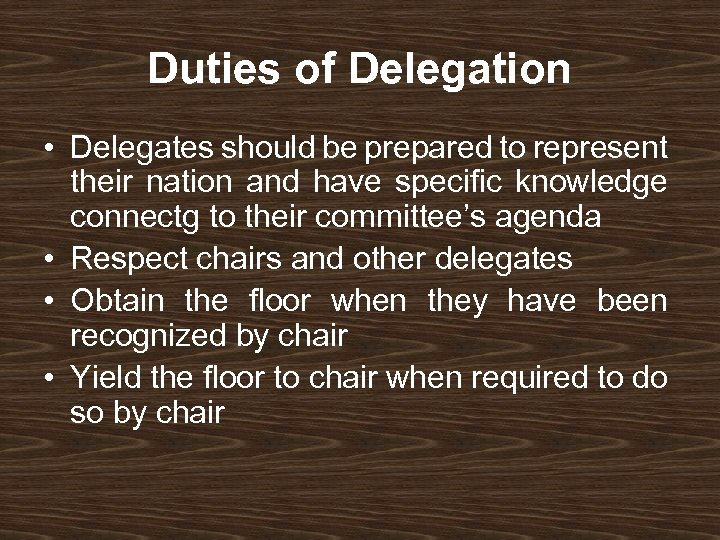 Duties of Delegation • Delegates should be prepared to represent their nation and have