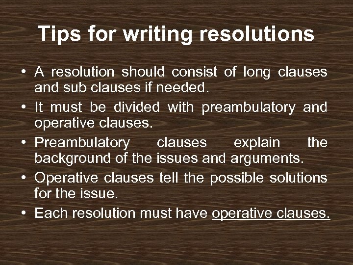 Tips for writing resolutions • A resolution should consist of long clauses and sub