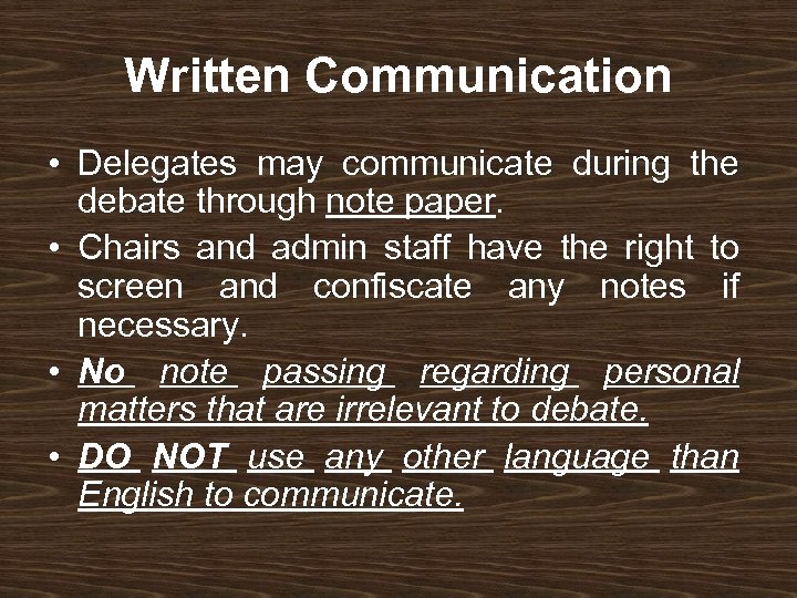 Written Communication • Delegates may communicate during the debate through note paper. • Chairs