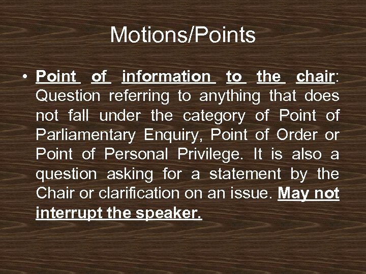 Motions/Points • Point of information to the chair: Question referring to anything that does