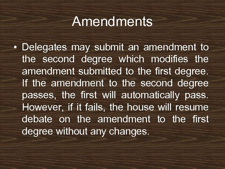 Amendments • Delegates may submit an amendment to the second degree which modifies the