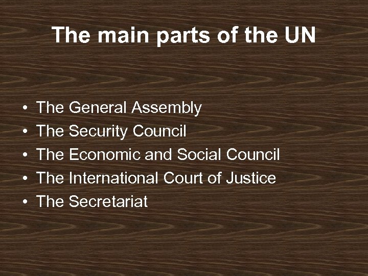 The main parts of the UN • • • The General Assembly The Security