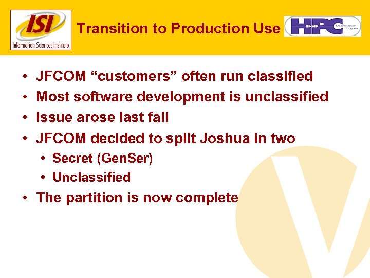 Transition to Production Use • • JFCOM “customers” often run classified Most software development