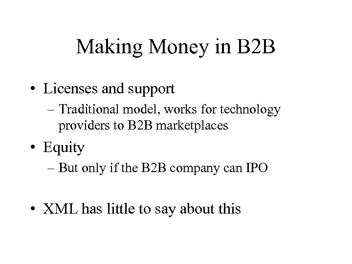 Making Money in B 2 B • Licenses and support – Traditional model, works