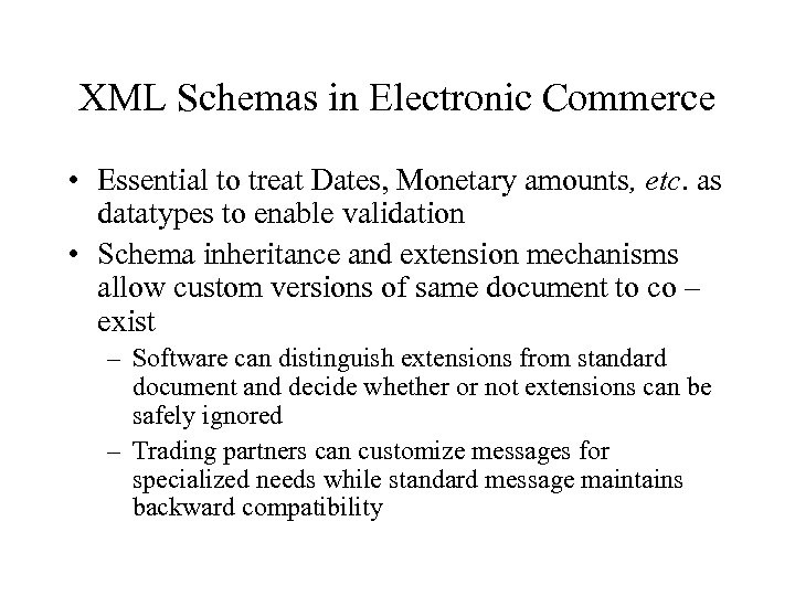 XML Schemas in Electronic Commerce • Essential to treat Dates, Monetary amounts, etc. as