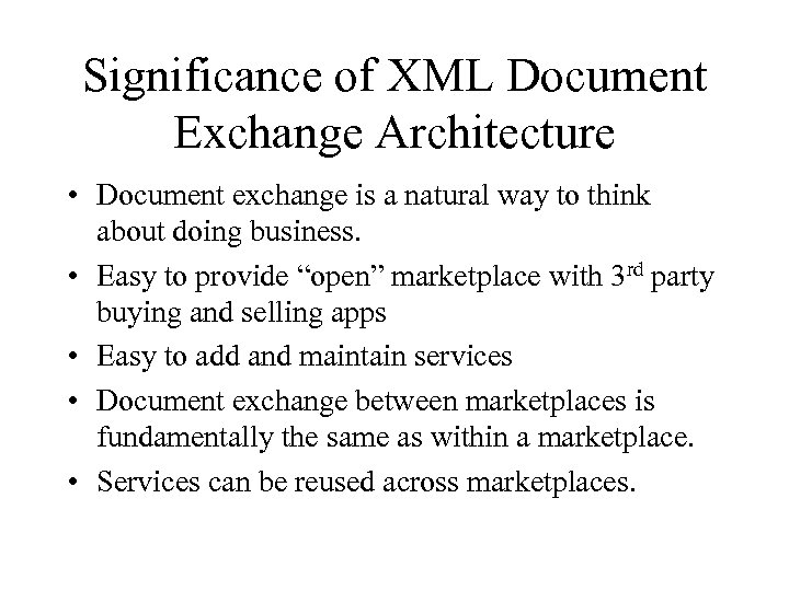 Significance of XML Document Exchange Architecture • Document exchange is a natural way to