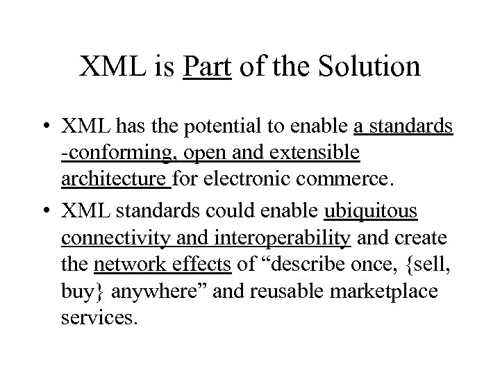 XML is Part of the Solution • XML has the potential to enable a