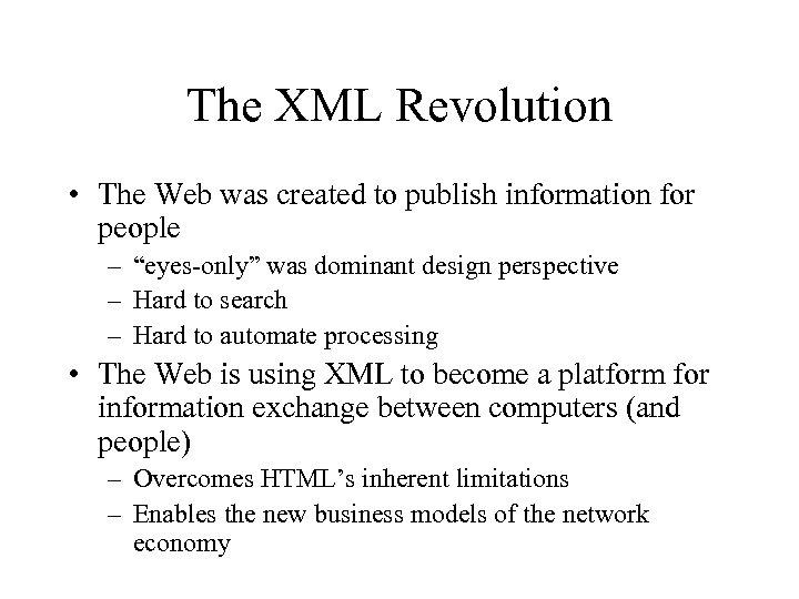 The XML Revolution • The Web was created to publish information for people –