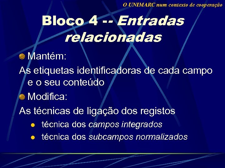 O UNIMARC num contexto de cooperação Bloco 4 -- Entradas relacionadas Mantém: As etiquetas