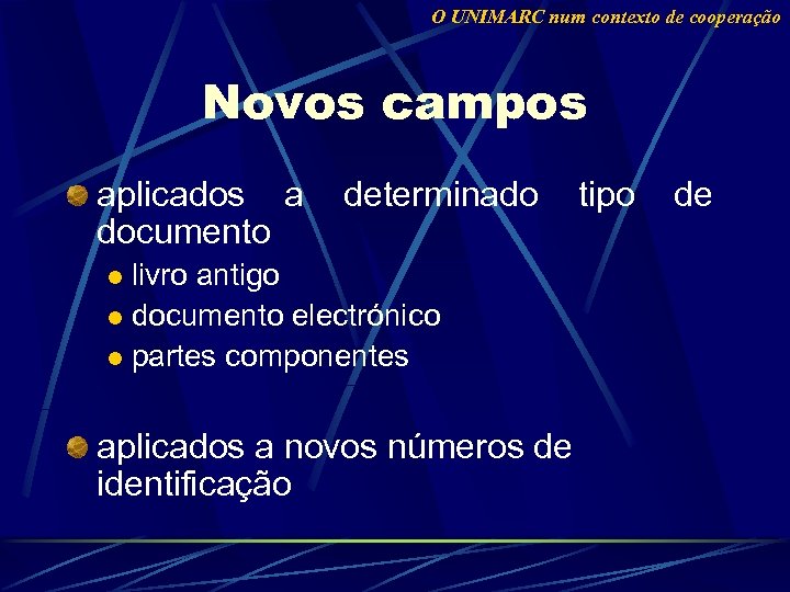 O UNIMARC num contexto de cooperação Novos campos aplicados a determinado tipo de documento