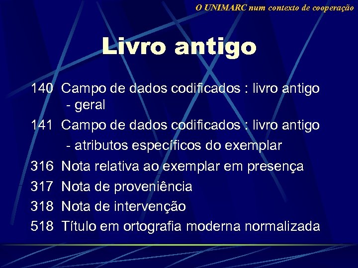 O UNIMARC num contexto de cooperação Livro antigo 140 Campo de dados codificados :