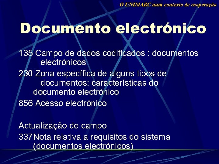 O UNIMARC num contexto de cooperação Documento electrónico 135 Campo de dados codificados :