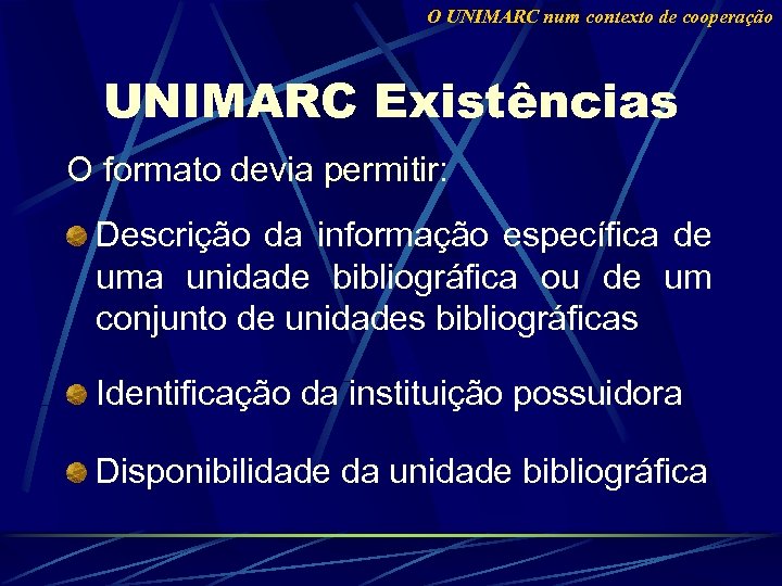 O UNIMARC num contexto de cooperação UNIMARC Existências O formato devia permitir: Descrição da
