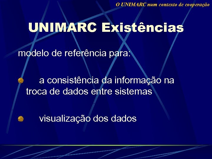 O UNIMARC num contexto de cooperação UNIMARC Existências modelo de referência para: a consistência