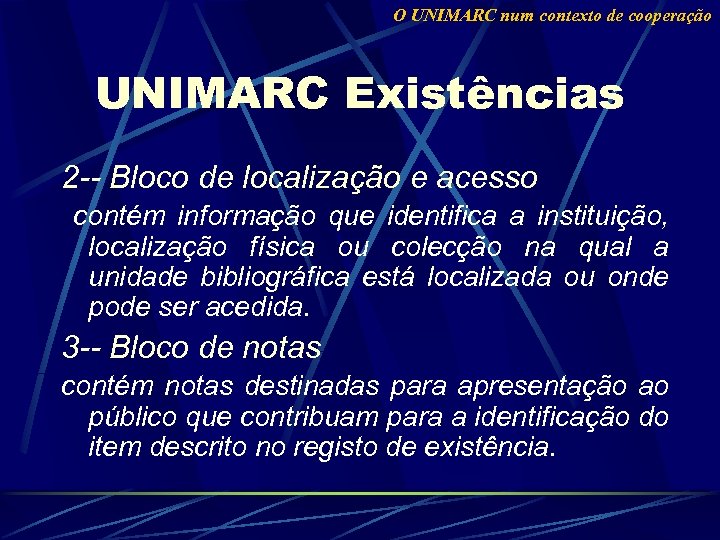 O UNIMARC num contexto de cooperação UNIMARC Existências 2 -- Bloco de localização e