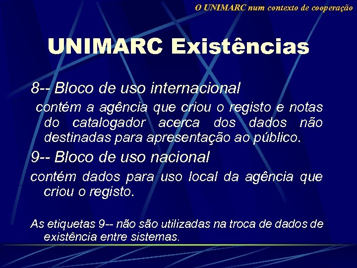 O UNIMARC num contexto de cooperação UNIMARC Existências 8 -- Bloco de uso internacional