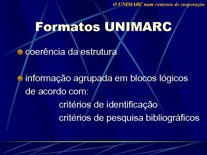 O UNIMARC num contexto de cooperação Formatos UNIMARC coerência da estrutura informação agrupada em