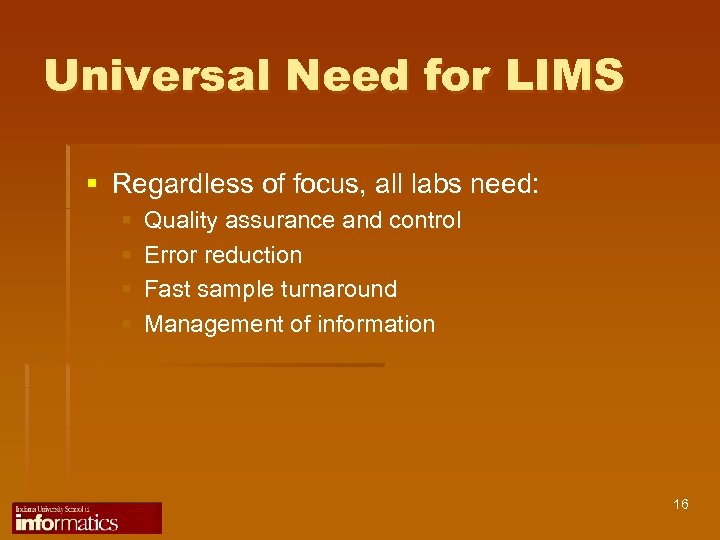 Universal Need for LIMS § Regardless of focus, all labs need: § § Quality