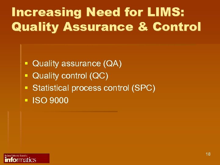 Increasing Need for LIMS: Quality Assurance & Control § § Quality assurance (QA) Quality