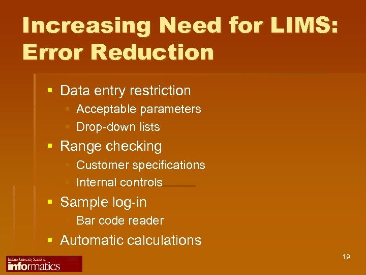 Increasing Need for LIMS: Error Reduction § Data entry restriction § Acceptable parameters §