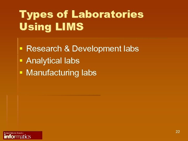 Types of Laboratories Using LIMS § § § Research & Development labs Analytical labs