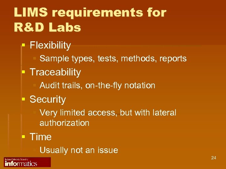 LIMS requirements for R&D Labs § Flexibility § Sample types, tests, methods, reports §