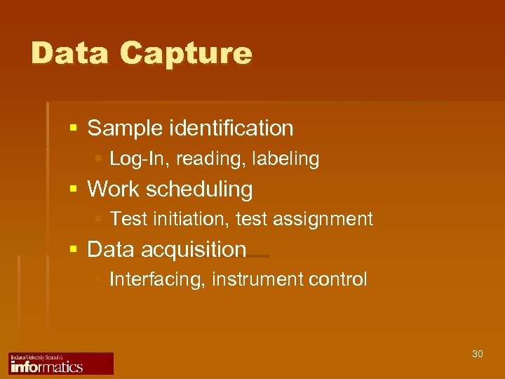 Data Capture § Sample identification § Log-In, reading, labeling § Work scheduling § Test