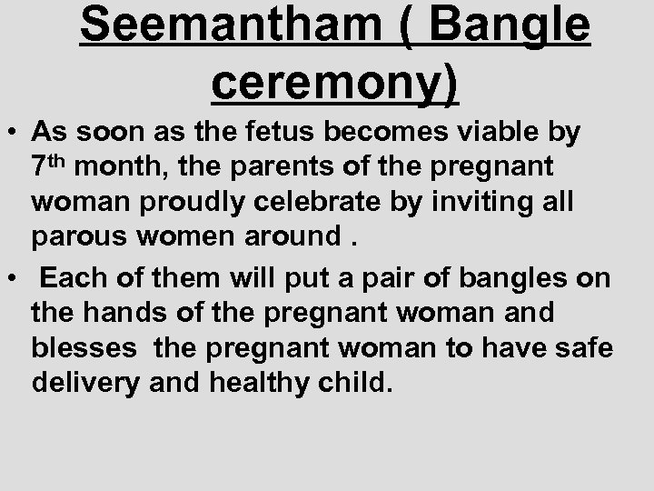 Seemantham ( Bangle ceremony) • As soon as the fetus becomes viable by 7