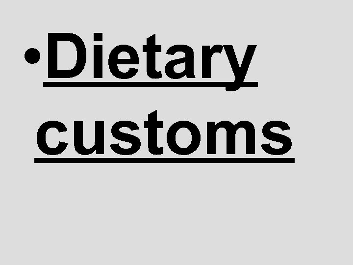  • Dietary customs 