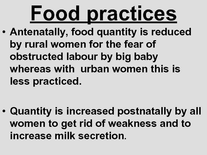 Food practices • Antenatally, food quantity is reduced by rural women for the fear