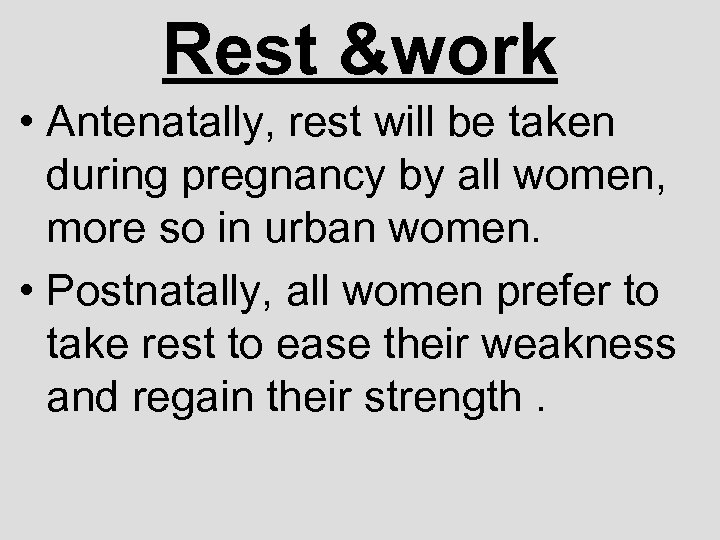 Rest &work • Antenatally, rest will be taken during pregnancy by all women, more