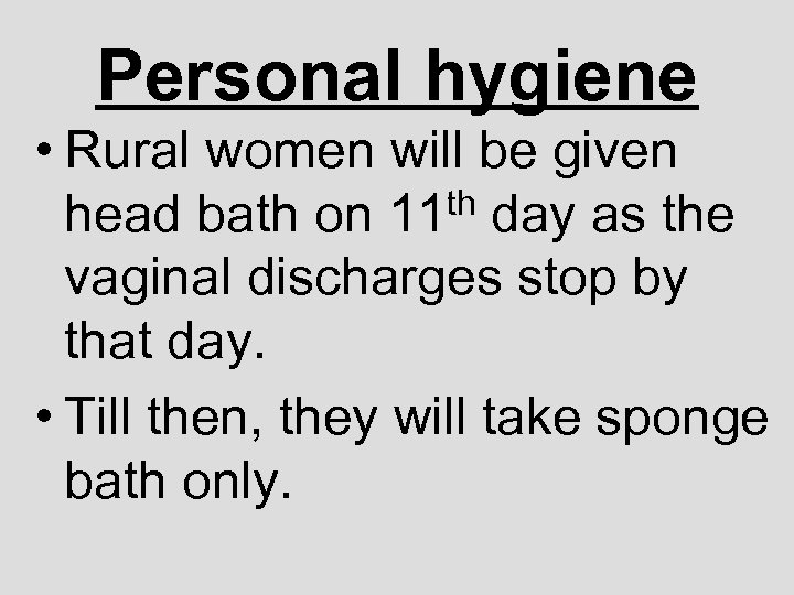 Personal hygiene • Rural women will be given th day as the head bath