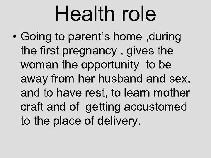 Health role • Going to parent’s home , during the first pregnancy , gives