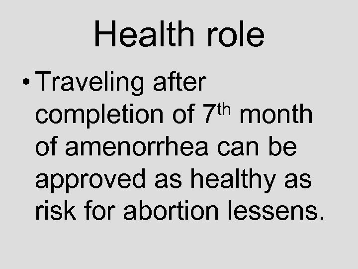 Health role • Traveling after th month completion of 7 of amenorrhea can be