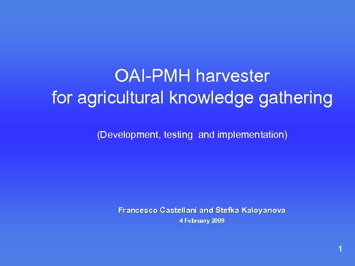 OAI-PMH harvester for agricultural knowledge gathering (Development, testing and implementation) Francesco Castellani and Stefka