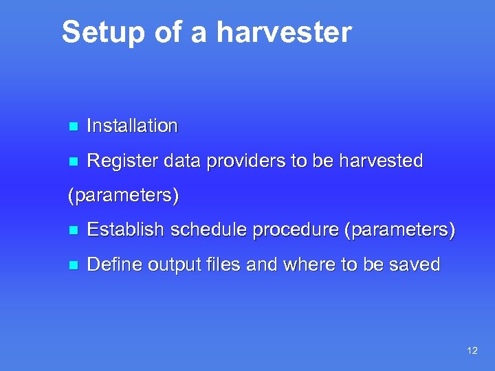 Setup of a harvester n Installation n Register data providers to be harvested (parameters)