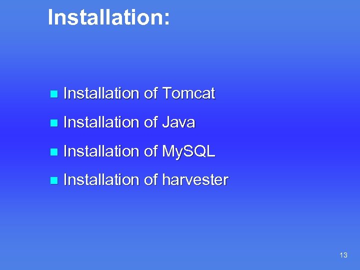 Installation: n Installation of Tomcat n Installation of Java n Installation of My. SQL