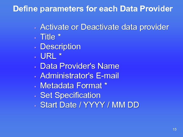 Define parameters for each Data Provider • • • Activate or Deactivate data provider