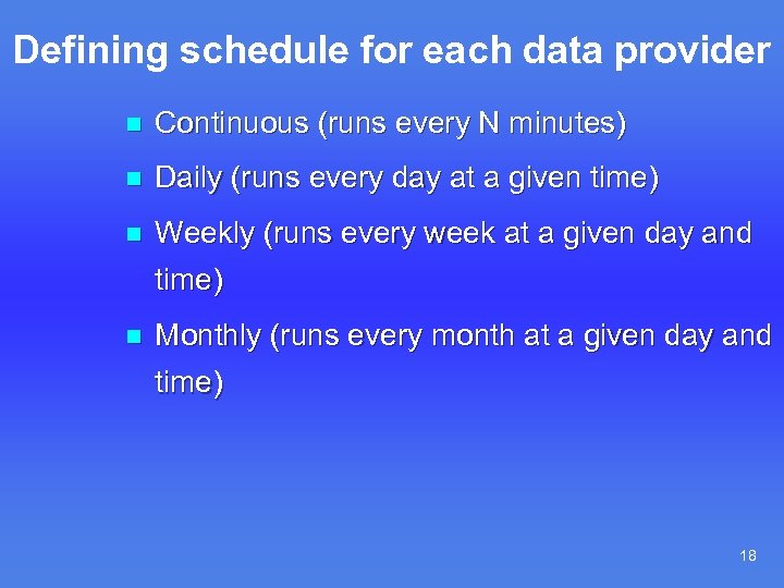 Defining schedule for each data provider n Continuous (runs every N minutes) n Daily