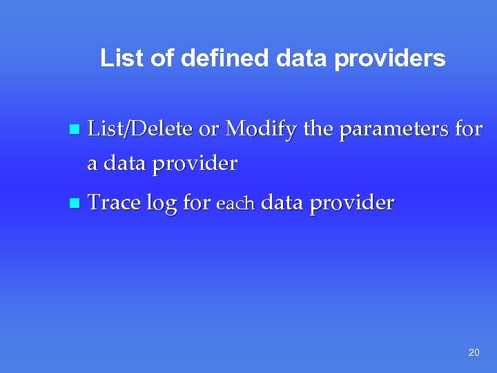 List of defined data providers n List/Delete or Modify the parameters for a data