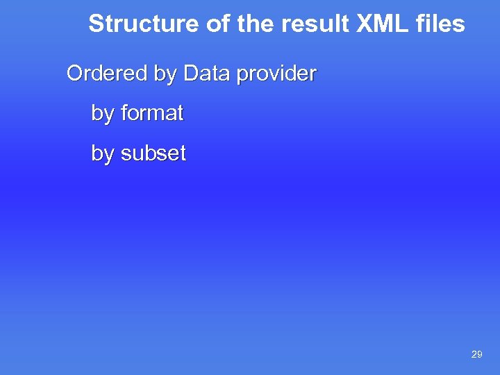Structure of the result XML files Ordered by Data provider by format by subset