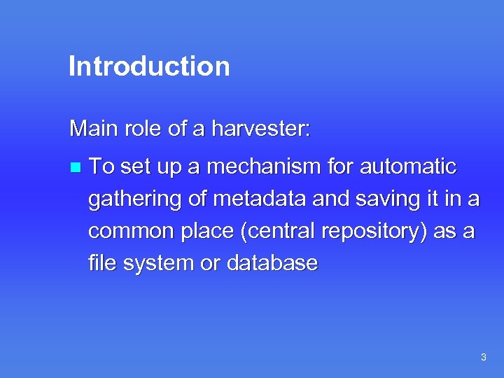 Introduction Main role of a harvester: n To set up a mechanism for automatic