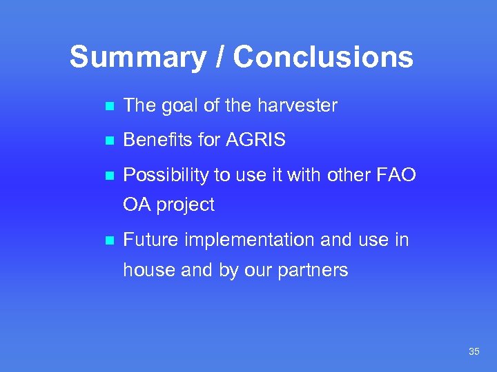 Summary / Conclusions n The goal of the harvester n Benefits for AGRIS n