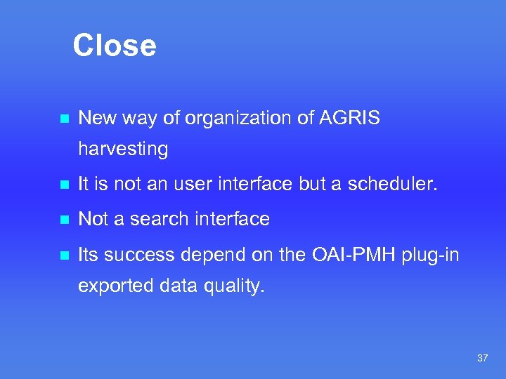 Close n New way of organization of AGRIS harvesting n It is not an