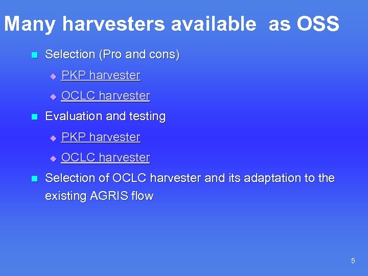 Many harvesters available as OSS n Selection (Pro and cons) u u n PKP