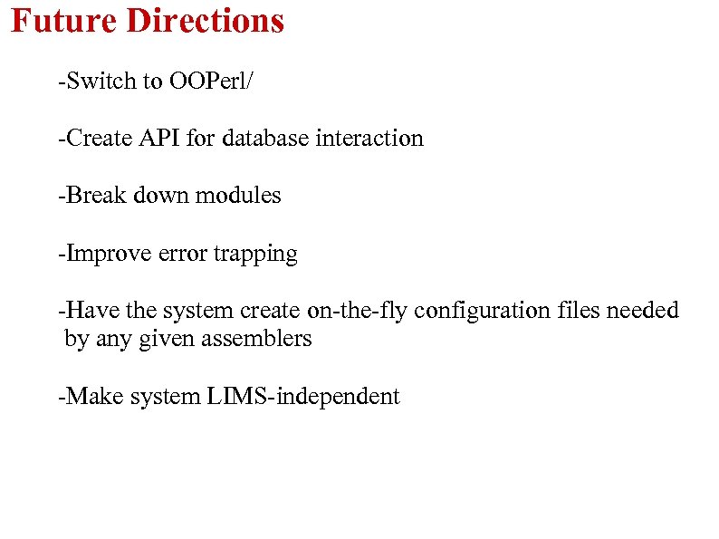 Future Directions -Switch to OOPerl/ -Create API for database interaction -Break down modules -Improve