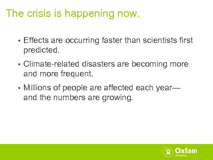 The crisis is happening now. • Effects are occurring faster than scientists first predicted.