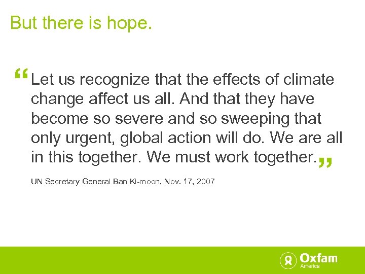 But there is hope. “ “ Let us recognize that the effects of climate